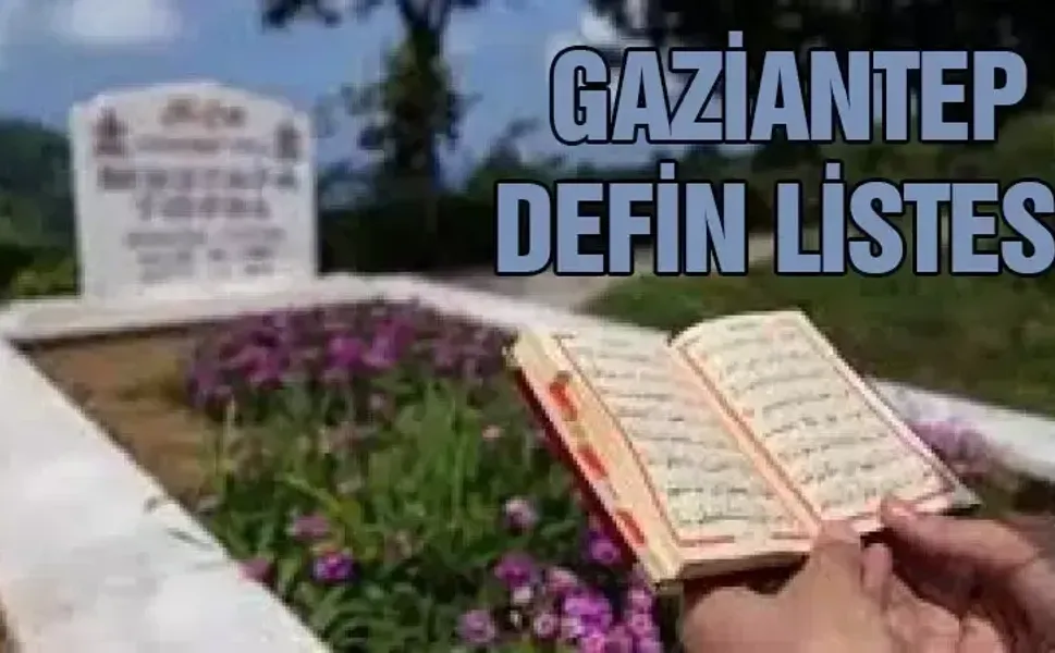Gaziantep defin listesi! 15 Şubat 2026 kimler vefat etti?