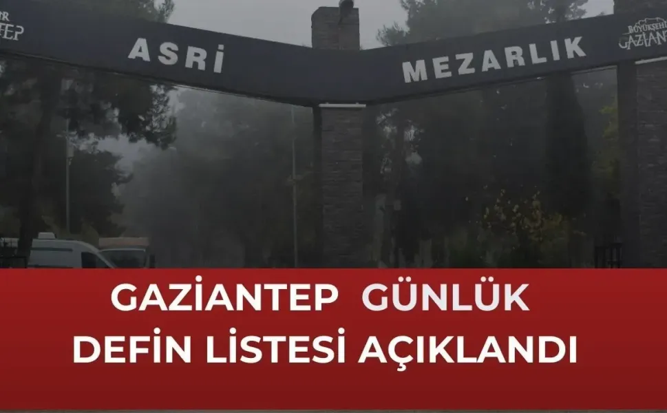 İşte Gaziantep'te defin listesi! Gaziantep'te bugün kaç kişi vefat etti? 14 Aralık 2025 Pazar