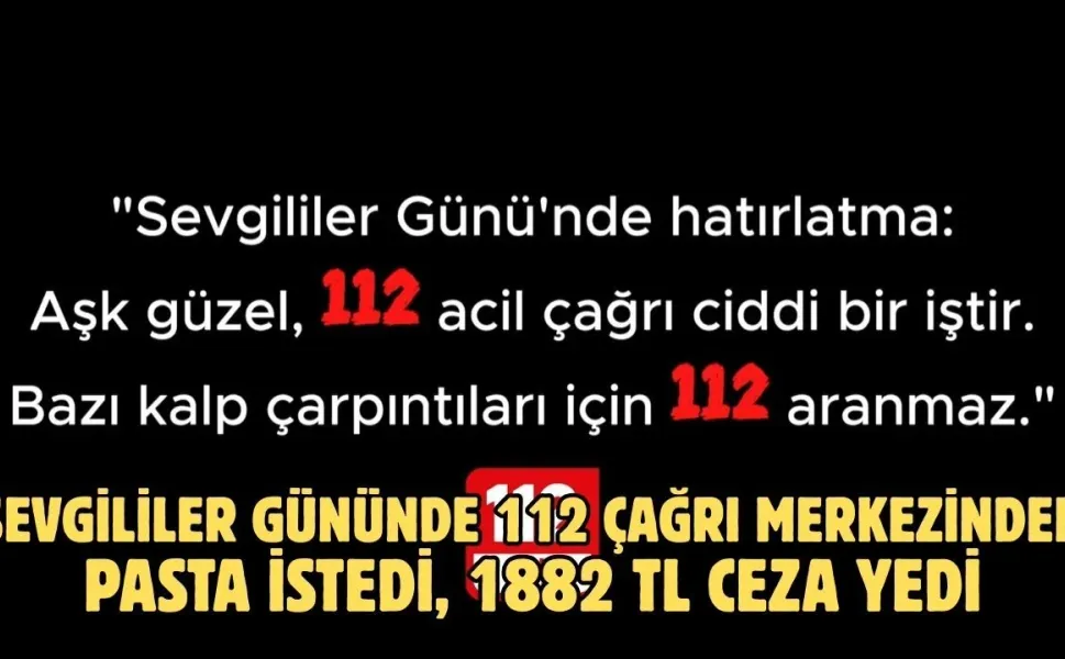 Sevgililer gününde 112 Çağrı Merkezinden pasta istedi, 1882 TL ceza yedi