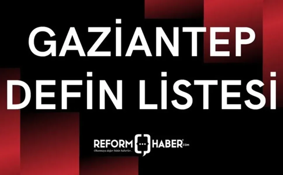 Gaziantep defin listesi! 05 Nisan 2026 Pazar kimler öldü ve defin listesi...
