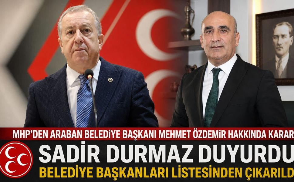 MHP'den Araban Belediye Başkanı Mehmet Özdemir hakkında şok karar!