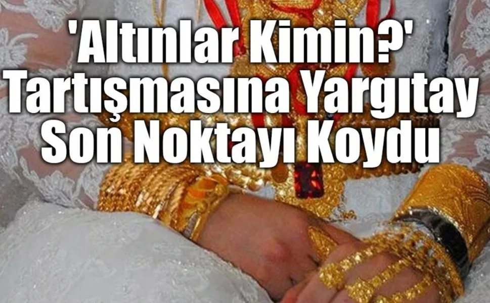 Düğün takıları kimde kalacak! Yargıtay'dan düğün altınları için emsal karar: Kime takıldıysa onun olacak