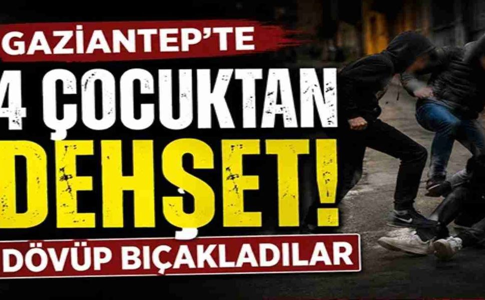 Gaziantep’te Dehşet! 4 Çocuk, 16 Yaşındaki Çocuğu Bıçakladı