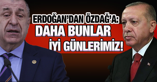 erdogan_dan_ozdag_a_karkamis_gondermesi_daha_bunlar_iyi_gunleriniz_h213264_e0cc0
